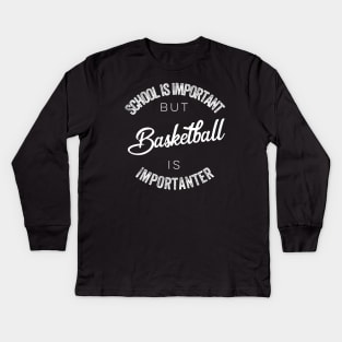 School is important but basketball is importanter Kids Long Sleeve T-Shirt